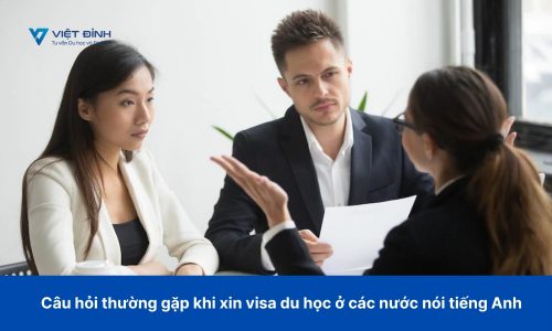câu hỏi thường gặp khi xin visa du học ở các nước nói tiếng Anh
